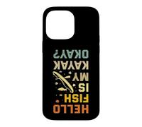 Hello Fish is my Kayak okay? Funny Kayaking Saying Case for iPhone 14 Pro Max