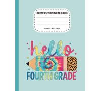 Hello Fourth Grade Composition Notebook: Back To School College Ruled Journal For 4th Grade ,Teachers, Students, boys, girls