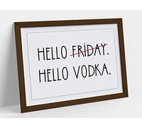 Hello Friday Hello Vodka Funny Quote Framed Wall Art Print Picture - A4 - Walnut Frame