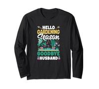 Hello Gardening Season Goodbye Husband Funny Gardening Long Sleeve T-Shirt