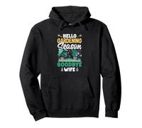Hello Gardening Season Goodbye Wife Funny Gardening Pullover Hoodie