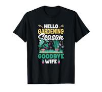 Hello Gardening Season Goodbye Wife Funny Gardening T-Shirt
