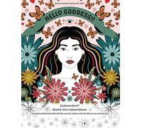 Hello Goddess!! Codependent? Bloom Into Independence: A guided coloring book that will help you take action to live the life you are meant to live!
