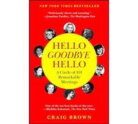 Hello Goodbye Hello: A Circle of 101 Remarkable Meetings