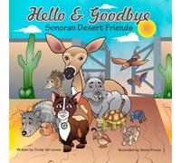 Hello & Goodbye Sonoran Desert Friends: 4 (Dillon books)