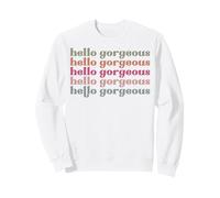 Hello gorgeous retro vintage men women children boys girls Sweatshirt