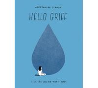 Hello Grief : I'll Be Right with You