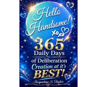 Hello Handsome: 365 Days of Deliberation - Daily Affirmations for Anchoring In & Shining Your Light