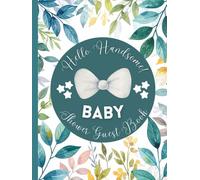 Hello Handsome!-Baby Shower Guest Book: Cute Welcome Baby Boy shower guest sign-in Book for Advice to Parents and Wishes to Baby Boy with Gift Log, ... Log, and Photo Space for Baby Boy Celebration