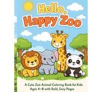 Hello, Happy Zoo.: A Cute Happy Animal Coloring Book for Kids Ages 4-8 with Bold, Easy Pages.