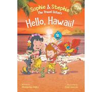Hello, Hawaii!: A Children's Book Island Travel Adventure for Kids Ages 4-8: 5 (Sophie & Stephie: The Travel Sisters)