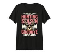 Hello Hunting Season Goodbye Husband Premium T-Shirt