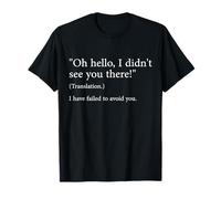 Hello I Didn't See You There Translation Failed To Avoid You T-Shirt
