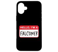 Hello, I’m a Falconer - Funny Case for iPhone 16 Plus