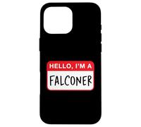 Hello, I’m a Falconer - Funny Case for iPhone 16 Pro Max