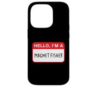 Hello, I’m a Magnet Fisher - Funny Case for iPhone 14 Pro