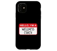 Hello, I’m a Wellness Coach - Funny Case for iPhone 11