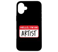 Hello, I’m an Artist - Funny Case for iPhone 16 Plus