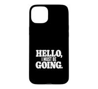 Hello, I must be going. Case for iPhone 15 Plus