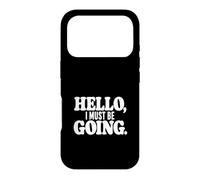 Hello, I must be going. Case for iPhone 17 Pro