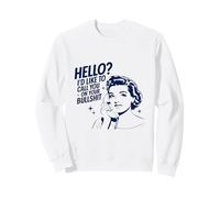 Hello I'd Like To Call You On Your Bullshit Sweatshirt