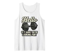 Hello is It Gains You're Looking for Funny Gym Workout Tank Top