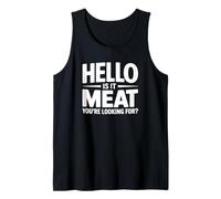 Hello is It Meat You're Looking for Tank Top