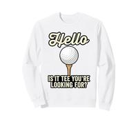 Hello Is It Tee You're Looking For Funny Golf Pun Golfer Sweatshirt