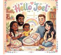 Hello Joel: The Sweet Tale of a New Baby and His First Friend
