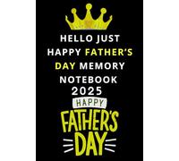 Hello Just Happy Father’s Day 2025 Memory Notebook: A fun notebook for Dad to Share His Life, Memories & Stories, A notebook that He’ll Truly Appreciate | June 15.Fun Notebook for Men, Dad. June 15.
