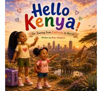 Hello Kenya!: Our Journey from California to Nairobi