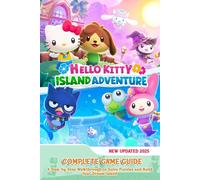 Hello Kitty Island Adventure: COMPLETE GAME GUIDE: A Step-by-Step Walkthrough t
