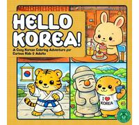 Hello Korea!: A Cozy Korean Coloring Adventure for Curious Kids & Adults | Bold, Easy Coloring Pages for Relaxing Travel Fun