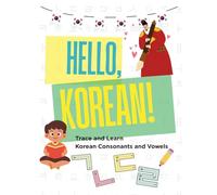 Hello, Korean! Trace and Learn Korean Consonants and Vowels: Master Hangul with Step-by-Step Tracing Exercises