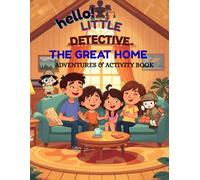 Hello little detective : The Great Home Mission: Adventures & activity book