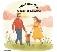 Hello Little One A Year of Growing: A Month-by-Month Celebration of Your Baby’s First Year. A Rhyming Keepsake for Every Milestone. Gentle Rhymes and ... Baby Book for Milestones, Giggles, and Love.