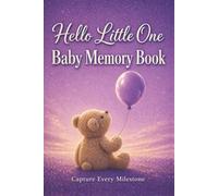 Hello Little One: Baby Memory Book: A Keepsake Journal to Record Firsts, Milestones, Photos and Special Moments from Birth Through the Early Years