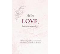 Hello Love, how was your day: a gentle guided journal for self-worth, reflection & calm