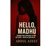 HELLO, MADHU: Revenge was supposed to end the story… until he said hello. (THE PRICE OF DESIRE SERIES)