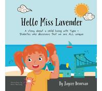 Hello Miss Lavender: A story about a child living with Type 1 Diabetes who discovers that we are ALL unique