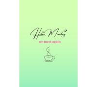 Hello, Monday - We Meet Again: A Funny Yet Stylish Office Notebook for Work, Lists & Life Admin: A chic lined journal with dry humour for office ... anyone who’s not ready for Monday mornings.