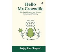 Hello Mr. Crocodile: Bite-Sized Science and Wisdom for Calm and Positivity