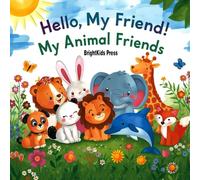 Hello, My Friend! - My Animal Friends: A Rhyming Animal Book for Kids Ages 3-8 | Fun Learning About Animals, Friendship & Kindness