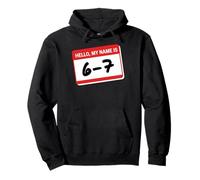 Hello My Name Is 6-7 Funny Six Seven 6 7 Meme Gen Alpha Pullover Hoodie