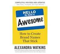 Hello, My Name is Awesome: How to Create Brand Names That Stick
