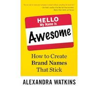 Hello, My Name Is Awesome: How to Create Brand Names That Stick (UK PROFESSIONAL BUSINESS Management / Business)