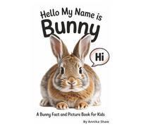 Hello My Name is Bunny: A Bunny Fact and Picture Book for Kids