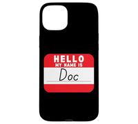 Hello My Name is Doc Funny Name-Tag Case for iPhone 15 Plus