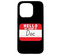 Hello My Name is Doc Funny Name-Tag Case for iPhone 15 Pro