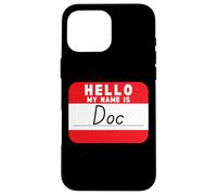 Hello My Name is Doc Funny Name-Tag Case for iPhone 16 Pro Max
